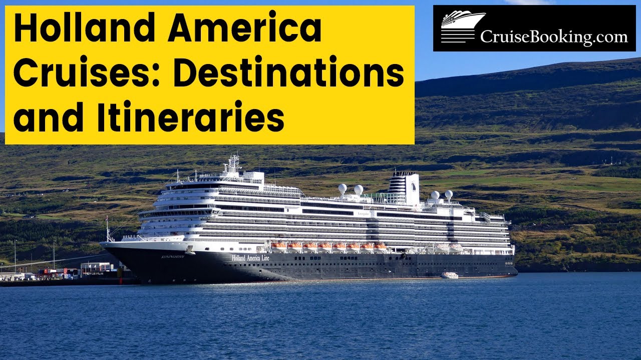 Where Does Holland America Cruises Sail and What Are Its Main Destinations? | CruiseBooking.com