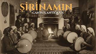 Şirinamın (Erbane Anadolu) - Cantus Antiquus