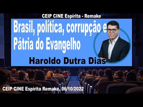 Brasil, Corrupção, Politica e Pátria do Evangelho | Haroldo Dutra Dias | CEIP CINE Remake 06/10/2022