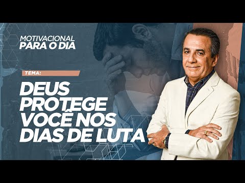 DEUS PROTEGE VOCÊ NOS DIAS DE LUTA