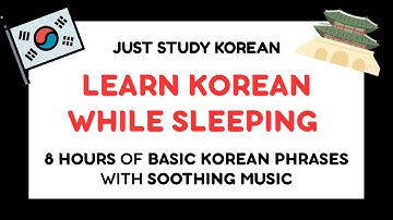 Learn Korean While Sleeping | 8 Hours of Basic Korean Phrases with Soothing Music |Just Study Korean