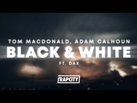 Tom MacDonald, Adam Calhoun & Dax - Black & White (Lyrics)