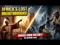Lost African Knowledge They Never Wanted Found #africa