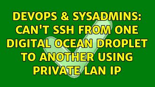 DevOps & SysAdmins: Can't SSH from one Digital Ocean droplet to another using Private LAN IP Net Worth