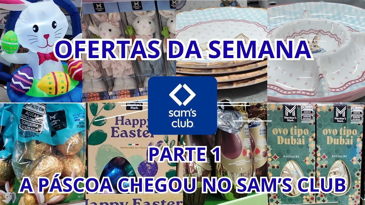 OFERTAS DA SEMANA SAM'S CLUB PARTE 1. A PÁSCOA CHEGOU NO SAM’S CLUB!