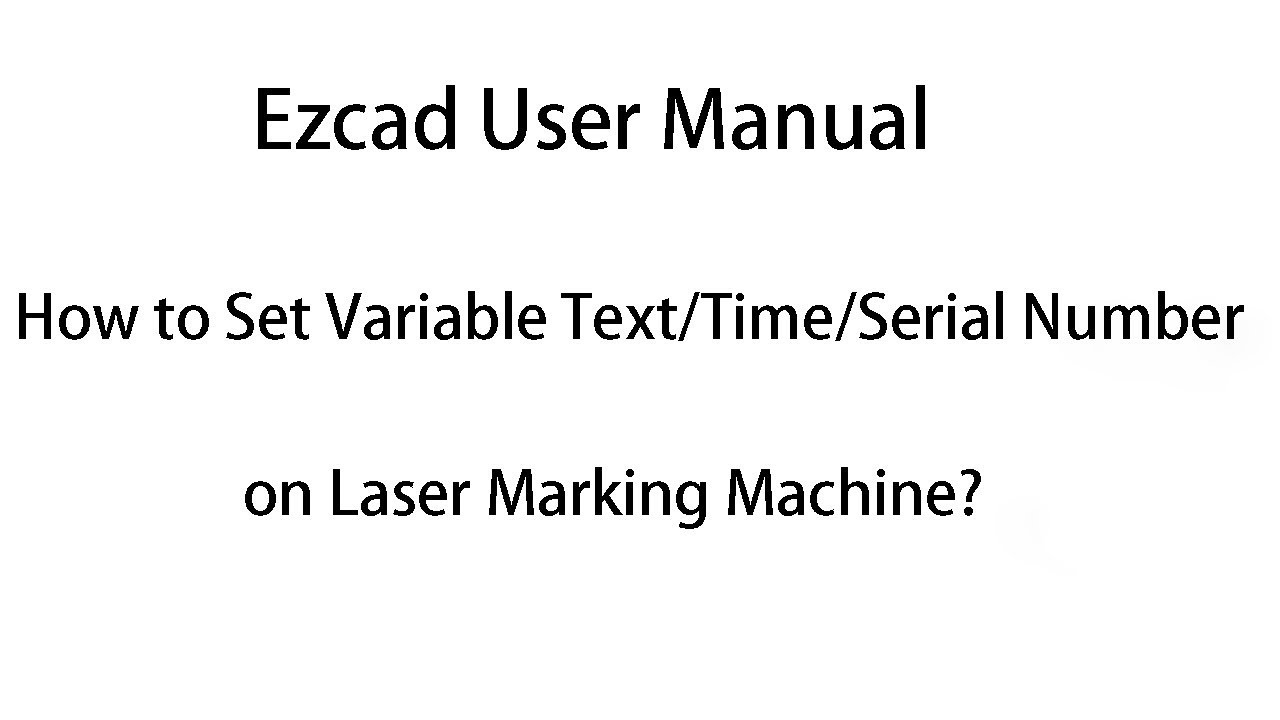 Ezcad User Manual: How to Set Variable Text/Time/Serial Number on Laser Marking Machine？