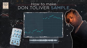 HOW TO MAKE SAMPLE LIKE DON TOLIVER -weird sample- | Fl Studio 20 (using blooper)