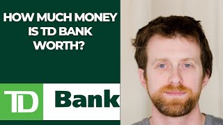 How much money is TD Bank worth?