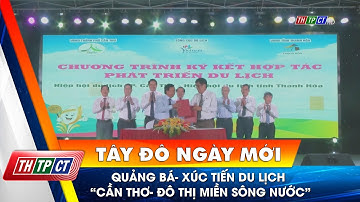 Quảng bá- xúc tiến du lịch “Cần Thơ- Đô thị miền sông nước” | Cần Thơ TV