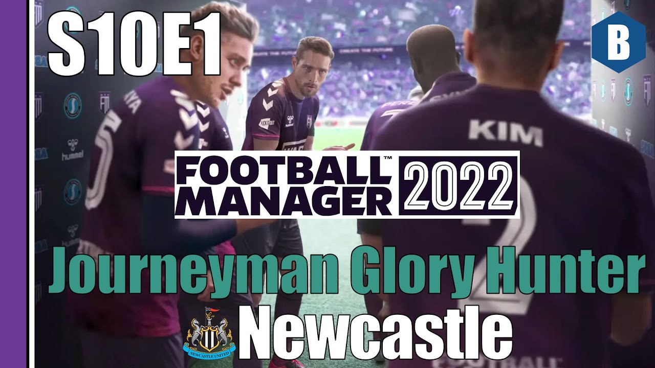 LET'S PLAY: FM 2022 - Journeyman Glory Hunter - NEWCASTLE UNITED - S10E1 - Football Manager 2022