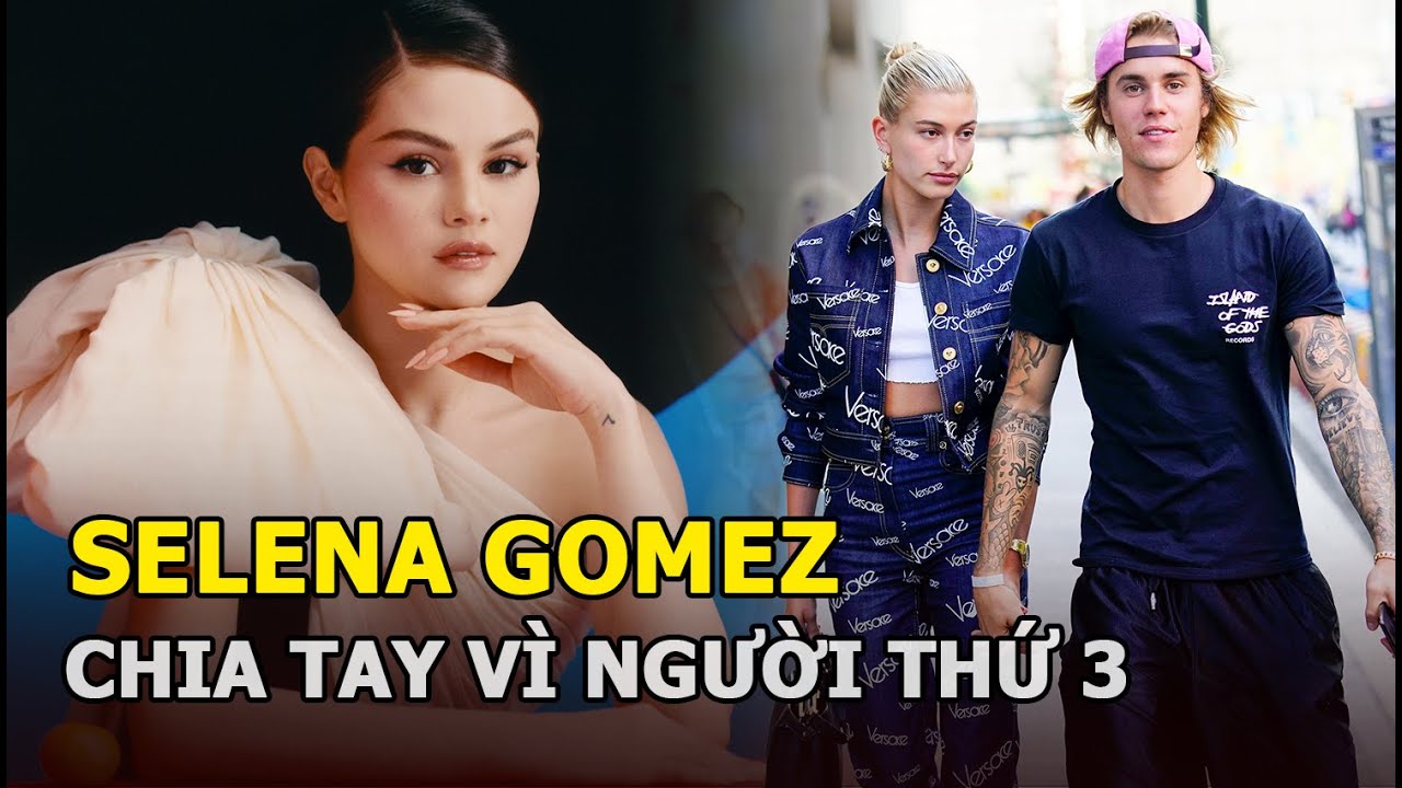 Justin Bieber - Selena Gomez và câu trả lời cho lý do chia tay vì người thứ 3 chen chân phá hoại?