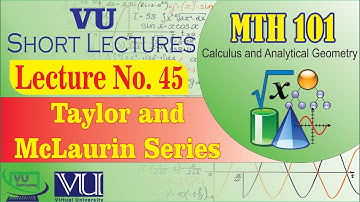 MTH101 Short Lecture 45 | Taylor and McLaurin Series | Calculus | VU Smart Learning