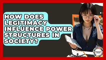 How Does Legitimacy Influence Power Structures In Society? - Anthropology Insights