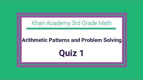 Khan Academy / 3rd Grade Math / Arithmetic Patterns and Problem Solving / Quiz 1