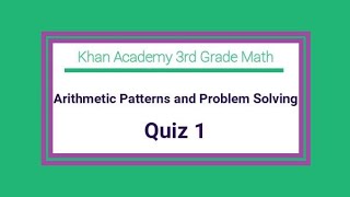 Khan Academy / 3rd Grade Math / Arithmetic Patterns and Problem Solving / Quiz 1