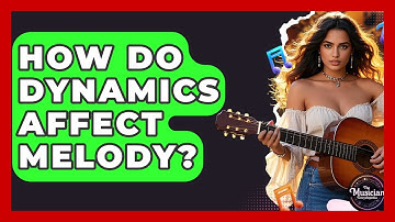 How Do Dynamics Affect Melody? - The Musician Encyclopedia