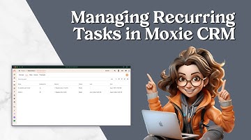 Managing Recurring Tasks in Moxie CRM