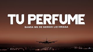 Banda MS de Sergio Lizárraga - Tu Perfume (Letra / Lyrics)