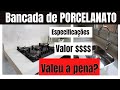 BANCADA/PIA DE PORCELANATO | VALOR? VALEU A PENA? NOS ARREPENDEMOS? MANCHA? / MINHA EXPERIÊNCIA