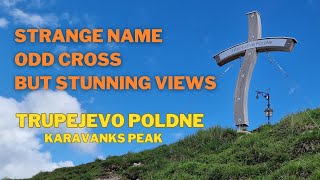 Strange Name, Odd Cross, But Perfect View - Trupejevo Poldne, a Slovenian & Austrian Alps Peak