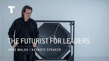 The Futurist For Leaders | Mike Walsh | Keynote Speaker