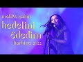 Melike ahin  bedelini dedim live  harbiye 2022