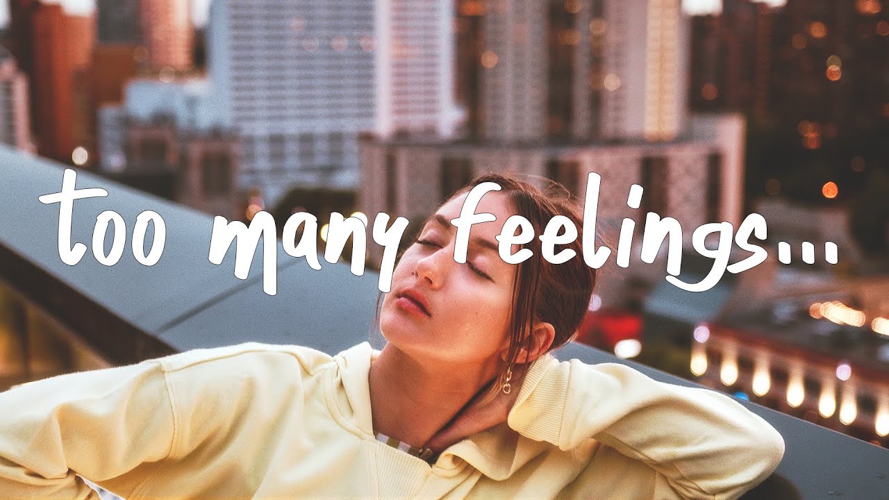 Too many feelings. More feelings. Feel more Joy.