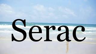 How To Pronounce Serac🌈🌈🌈🌈🌈🌈Pronunciation Of Serac