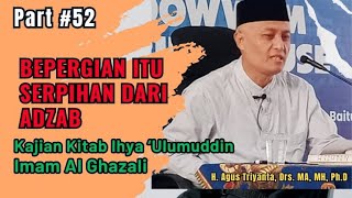 Download Lagu Part #52 -BEPERGIAN ITU SERPIHAN DARI ADZAB- Kajian Ihya Ulumuddin, H. Agus Triyanta Ph,D