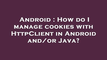 Android : How do I manage cookies with HttpClient in Android and/or Java?