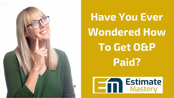 How To Get O&P Paid On Your Xactimate Estimates!