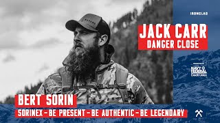 Bert Sorin: Sorinex - Be Present - Be Authentic - Be Legendary - Danger Close with Jack Carr