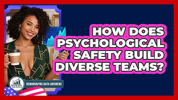 How Does Psychological Safety Build Diverse Teams? - Demographic Data Answers