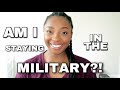 AM I STAYING IN THE MILITARY?! | My Advice