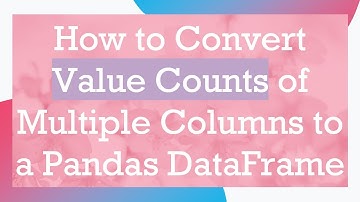 How to Convert Value Counts of Multiple Columns to a Pandas DataFrame