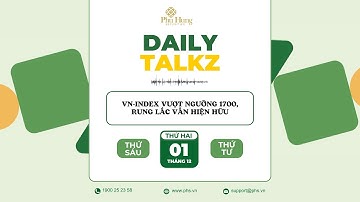Daily Talkz | VN-INDEX VƯỢT NGƯỠNG 1700, RUNG LẮC VẪN HIỆN HỮU - 01/12 | Series Elite Talkz