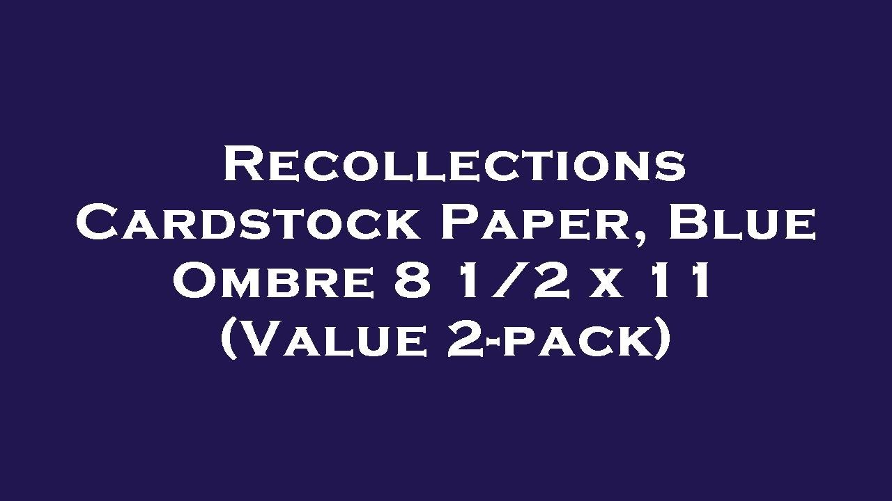 Recollections Cardstock Paper, Blue Ombre 8 1/2 x 11 (Value 2pack) Amazon Review YouTube