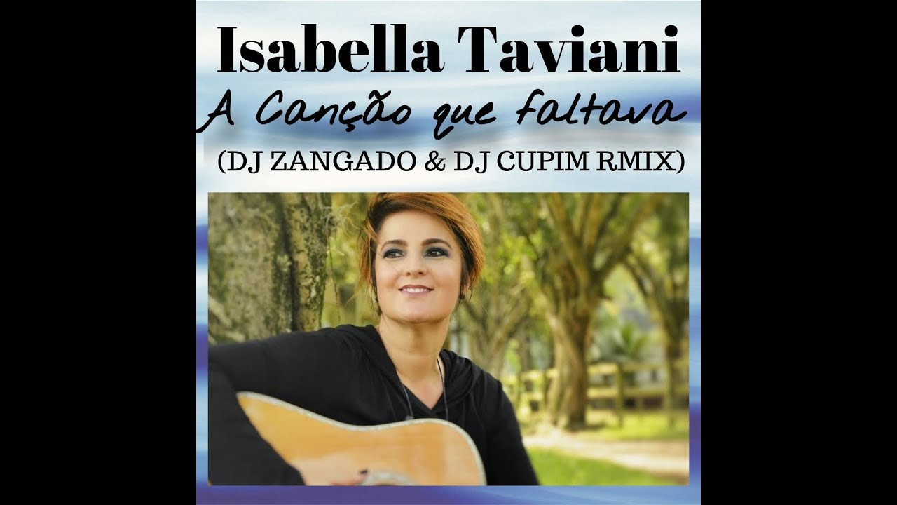 Isabella Taviani A canção que faltava Dj Zangado & Dj Cupim Rmix - YouTube