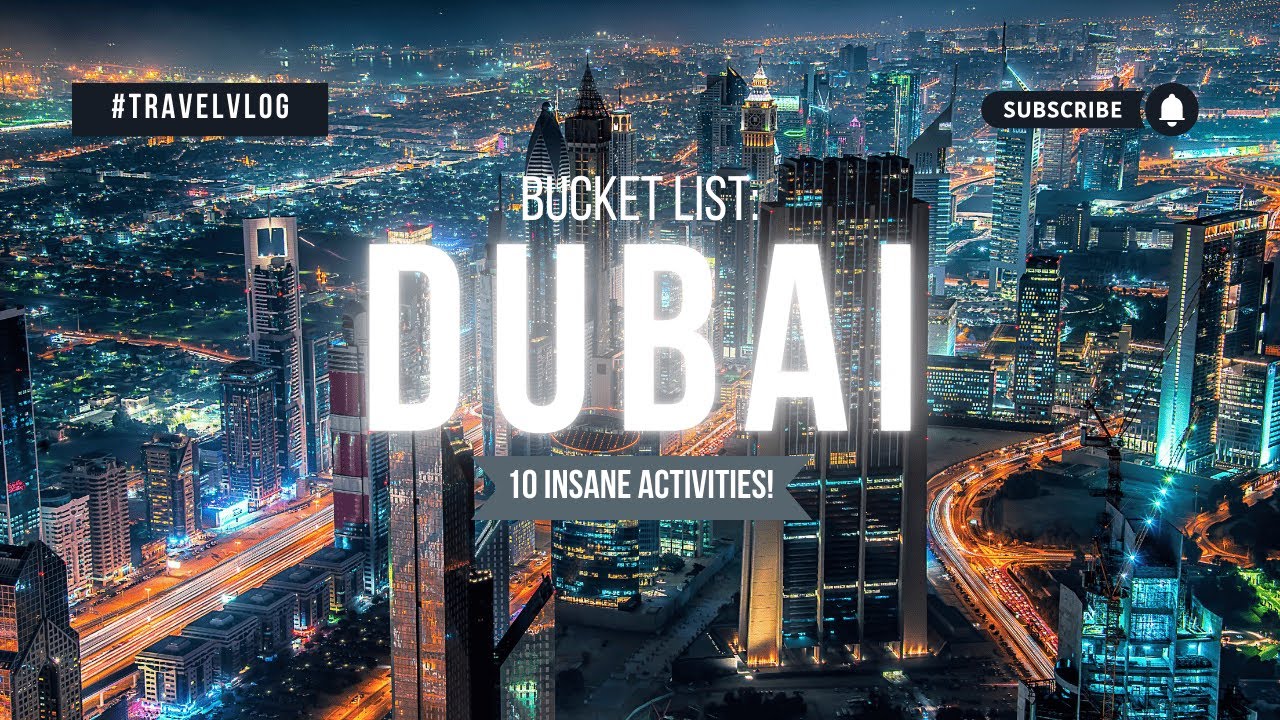 Dubai Bucket List: 10 Epic Activities You Can’t Miss!