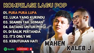 MAHEN - PURA PURA LUPA - LUKA YANG KURINDU - KALEB J - DIBALIK PERTANDA || LAGU POP TERPOPULER 2025