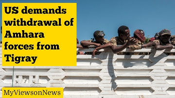 US calls for the withdrawal of Amhara & Eritrean forces from Tigray