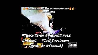 #TrackSeven #PromoSingle#MarkC - #ItsAShutDown (Prod. By #StrewB)