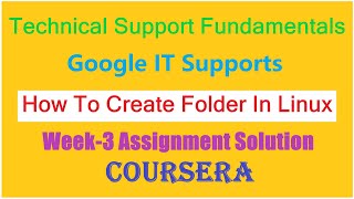 Coursera || Course: Technical Support Fundamentals || How to Create Folder in Linux Week-3 Assign.