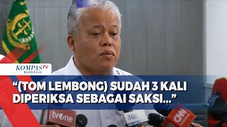 Kejagung Sebut Telah Periksa Tom Lembong 3 Kali Sebelum Ditetapkan Tersangka di Kasus Impor Gula
