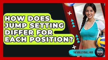 How Does Jump Setting Differ For Each Position? - The Volleyball Hub