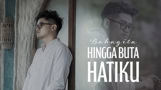 Download Lagu Bahagita - Hingga Buta Hatiku (Official Music Video) MP3