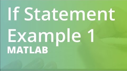 MATLAB: If Statement Example 1