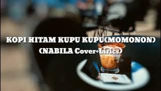 KOPI HITAM KUPU-KUPU (MOMONON)(NABILA Cover Lirics)