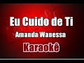 Eu Cuido de ti - Amanda Wanessa - Karaokê