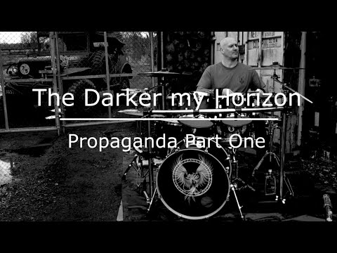 The Darker My Horizon - Propaganda Part One